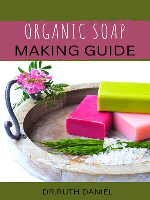 cover image of The Organic Soap Making Guide